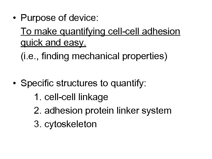 • Purpose of device: To make quantifying cell-cell adhesion quick and easy. (i.