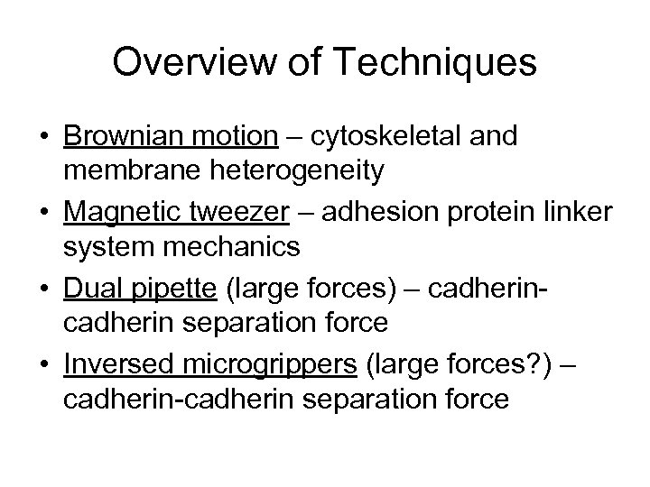 Overview of Techniques • Brownian motion – cytoskeletal and membrane heterogeneity • Magnetic tweezer