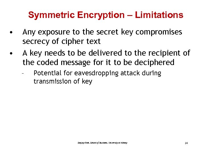 Symmetric Encryption – Limitations • • Any exposure to the secret key compromises secrecy