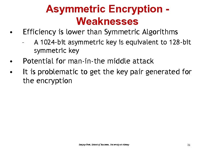 Asymmetric Encryption Weaknesses • Efficiency is lower than Symmetric Algorithms – • • A