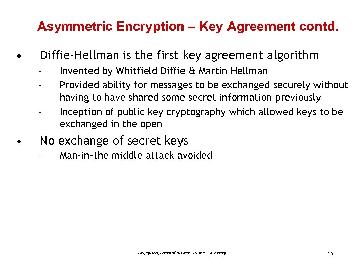 Asymmetric Encryption – Key Agreement contd. • Diffie-Hellman is the first key agreement algorithm