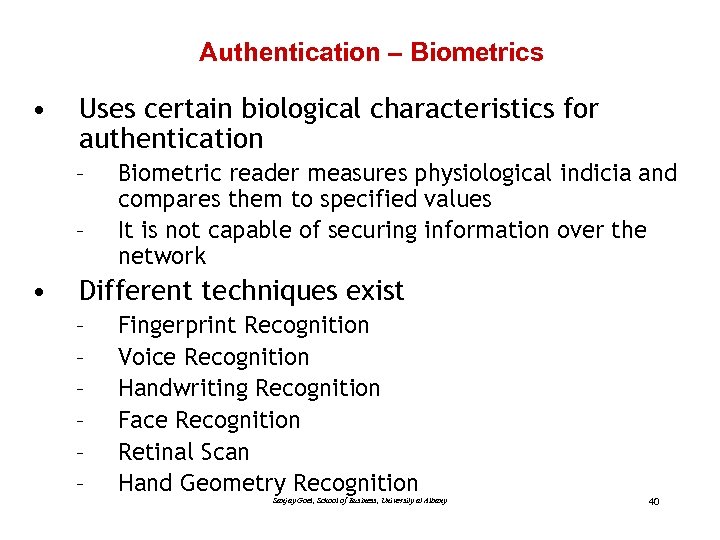 Authentication – Biometrics • Uses certain biological characteristics for authentication – – • Biometric