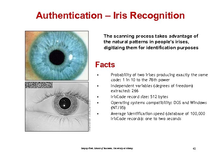 Authentication – Iris Recognition The scanning process takes advantage of the natural patterns in