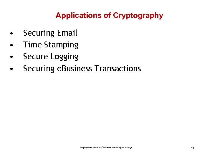 Applications of Cryptography • • Securing Email Time Stamping Secure Logging Securing e. Business