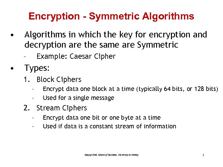 Encryption - Symmetric Algorithms • Algorithms in which the key for encryption and decryption