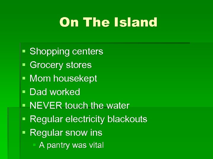 On The Island § § § § Shopping centers Grocery stores Mom housekept Dad