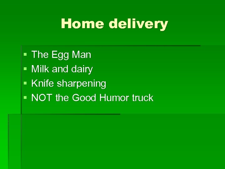 Home delivery § § The Egg Man Milk and dairy Knife sharpening NOT the
