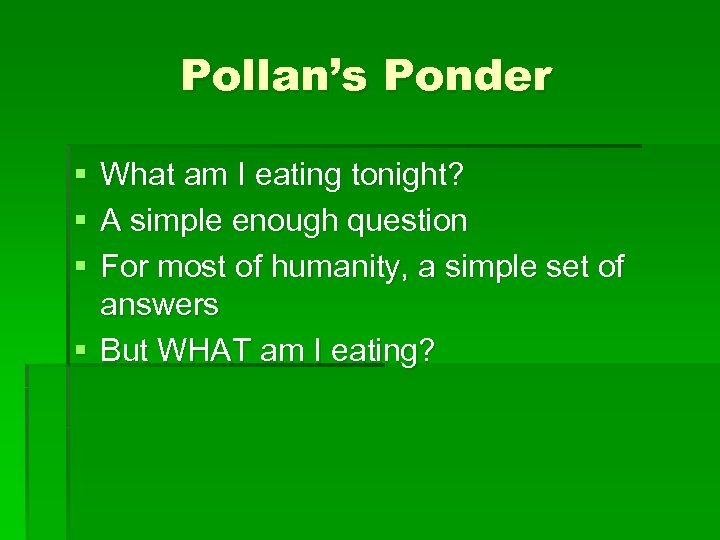Pollan’s Ponder § § § What am I eating tonight? A simple enough question
