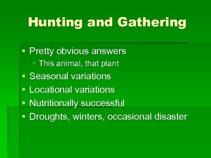 Hunting and Gathering § Pretty obvious answers § This animal, that plant § §