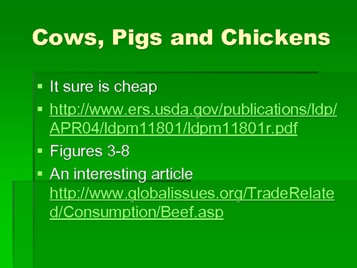Cows, Pigs and Chickens § It sure is cheap § http: //www. ers. usda.