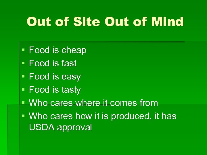 Out of Site Out of Mind § § § Food is cheap Food is