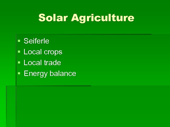 Solar Agriculture § § Seiferle Local crops Local trade Energy balance 