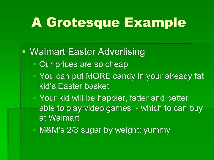 A Grotesque Example § Walmart Easter Advertising § Our prices are so cheap §
