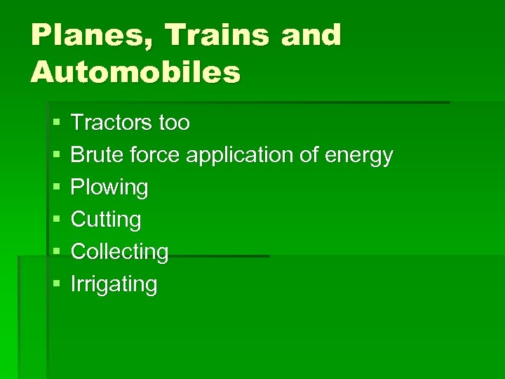 Planes, Trains and Automobiles § § § Tractors too Brute force application of energy