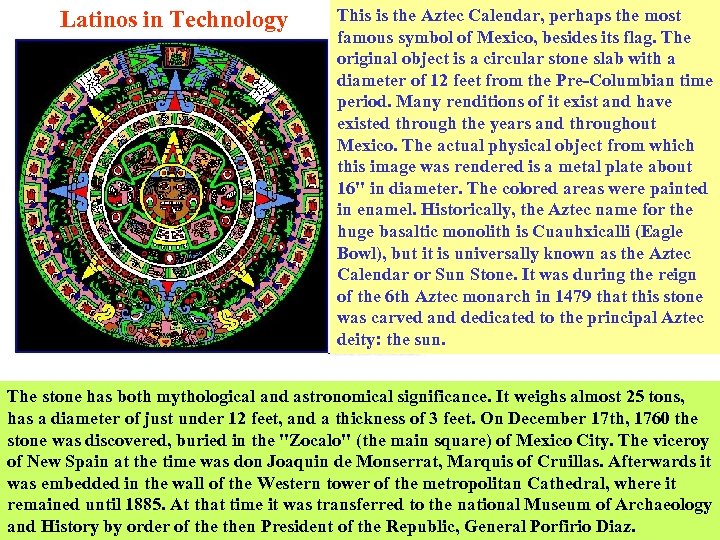 Latinos in Technology This is the Aztec Calendar, perhaps the most famous symbol of