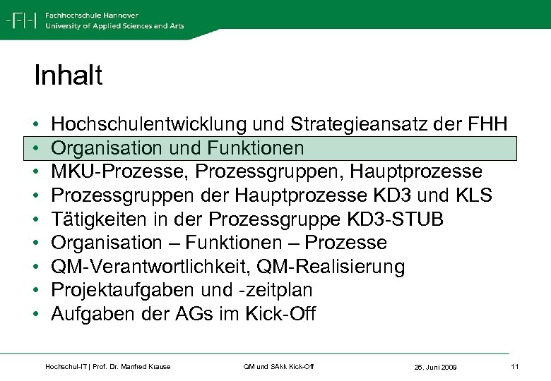 Inhalt • • • Hochschulentwicklung und Strategieansatz der FHH Organisation und Funktionen MKU-Prozesse, Prozessgruppen,