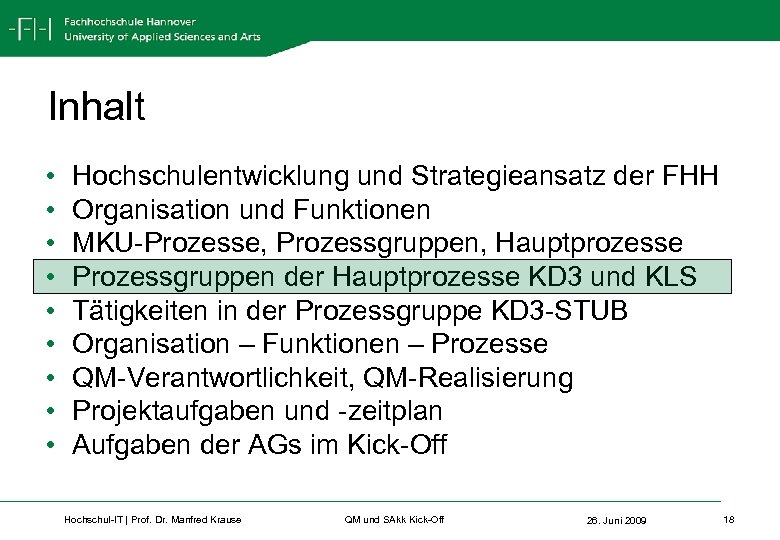 Inhalt • • • Hochschulentwicklung und Strategieansatz der FHH Organisation und Funktionen MKU-Prozesse, Prozessgruppen,