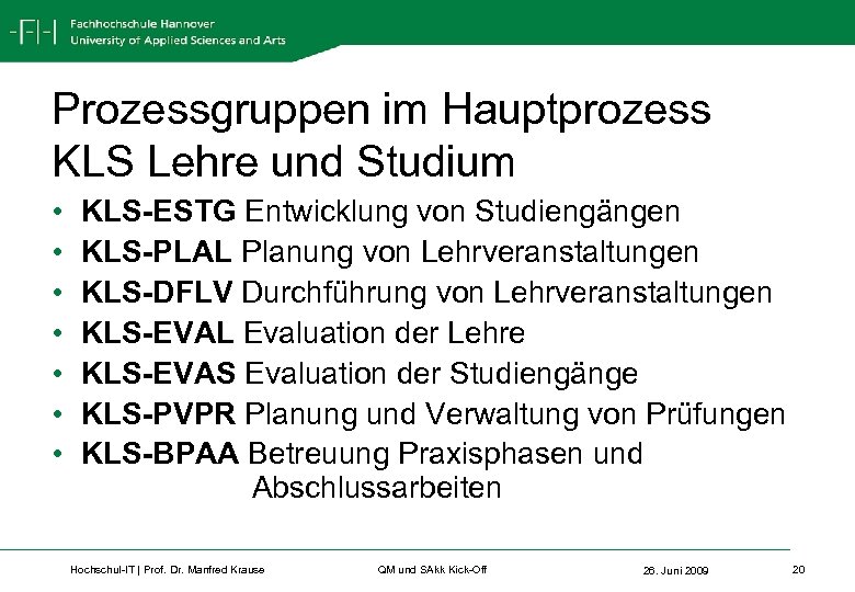 Prozessgruppen im Hauptprozess KLS Lehre und Studium • • KLS-ESTG Entwicklung von Studiengängen KLS-PLAL