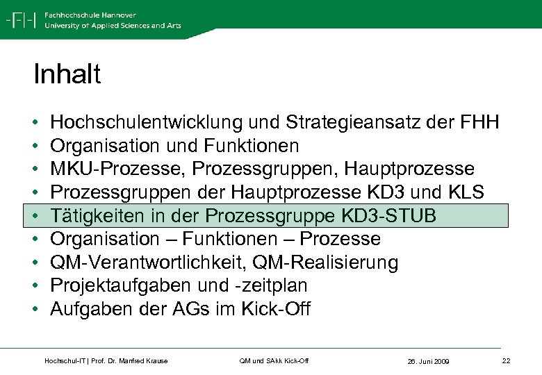 Inhalt • • • Hochschulentwicklung und Strategieansatz der FHH Organisation und Funktionen MKU-Prozesse, Prozessgruppen,