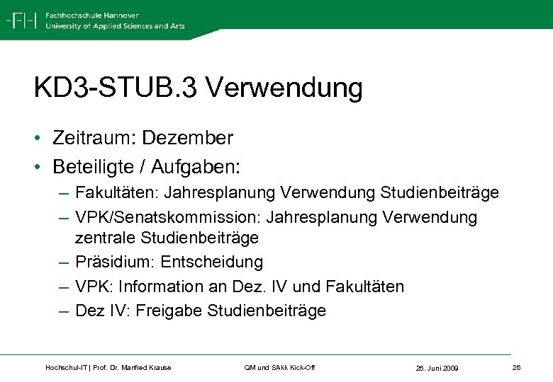 KD 3 -STUB. 3 Verwendung • Zeitraum: Dezember • Beteiligte / Aufgaben: – Fakultäten: