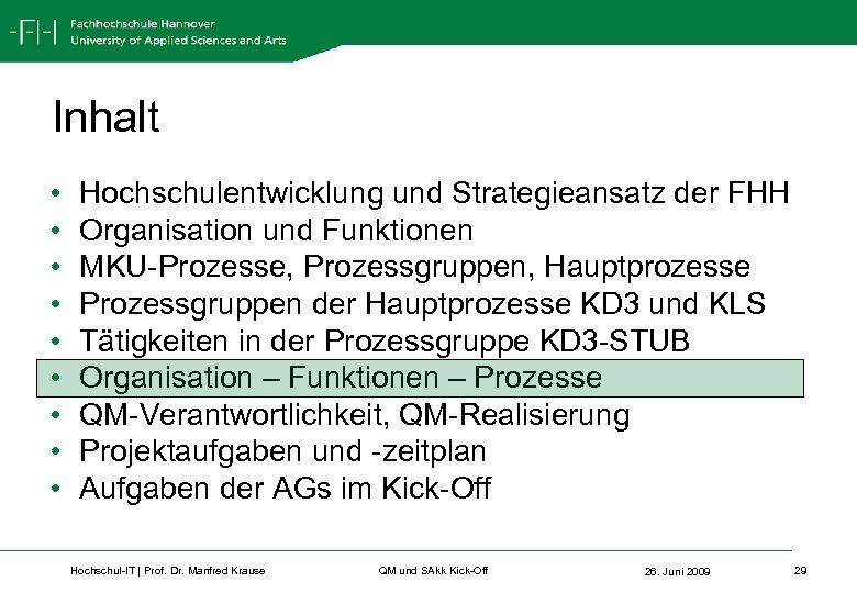 Inhalt • • • Hochschulentwicklung und Strategieansatz der FHH Organisation und Funktionen MKU-Prozesse, Prozessgruppen,