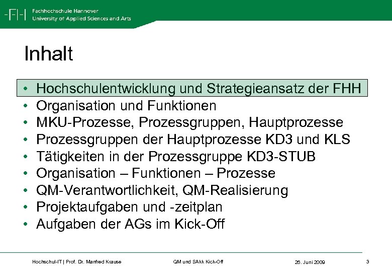 Inhalt • • • Hochschulentwicklung und Strategieansatz der FHH Organisation und Funktionen MKU-Prozesse, Prozessgruppen,