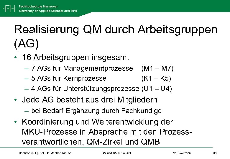 Realisierung QM durch Arbeitsgruppen (AG) • 16 Arbeitsgruppen insgesamt – 7 AGs für Managementprozesse