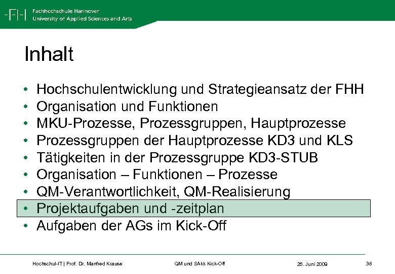 Inhalt • • • Hochschulentwicklung und Strategieansatz der FHH Organisation und Funktionen MKU-Prozesse, Prozessgruppen,