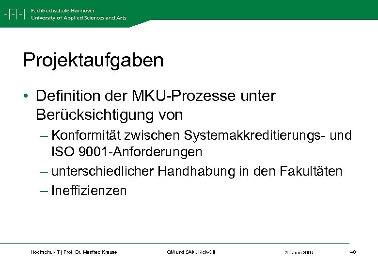 Projektaufgaben • Definition der MKU-Prozesse unter Berücksichtigung von – Konformität zwischen Systemakkreditierungs- und ISO