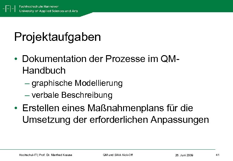 Projektaufgaben • Dokumentation der Prozesse im QMHandbuch – graphische Modellierung – verbale Beschreibung •