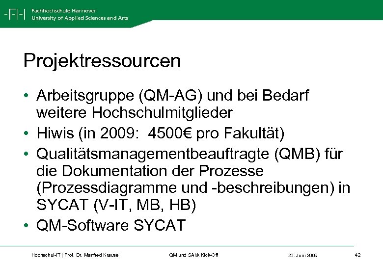 Projektressourcen • Arbeitsgruppe (QM-AG) und bei Bedarf weitere Hochschulmitglieder • Hiwis (in 2009: 4500€