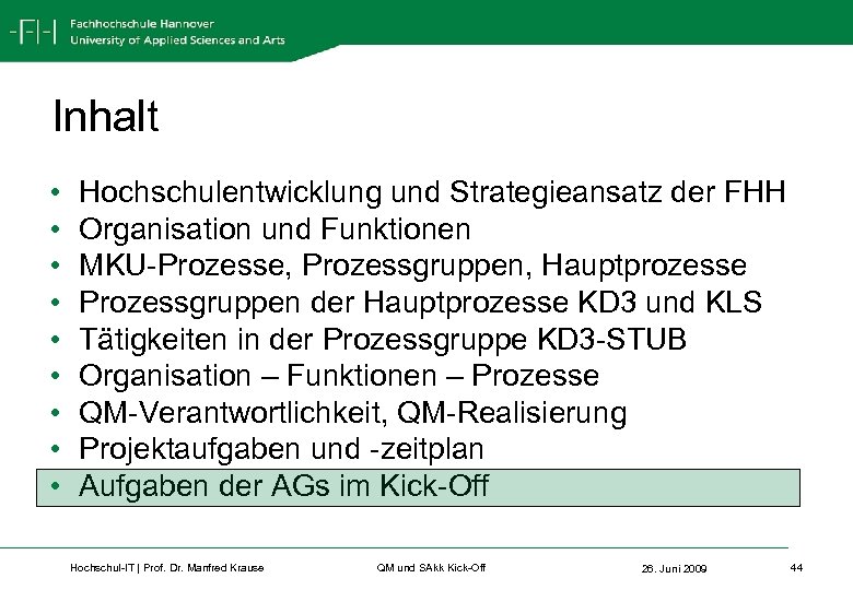 Inhalt • • • Hochschulentwicklung und Strategieansatz der FHH Organisation und Funktionen MKU-Prozesse, Prozessgruppen,