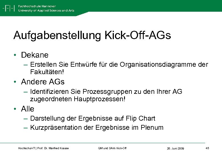 Aufgabenstellung Kick-Off-AGs • Dekane – Erstellen Sie Entwürfe für die Organisationsdiagramme der Fakultäten! •