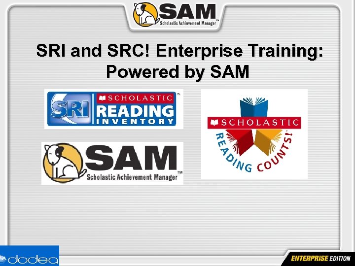  SRI and SRC! Enterprise Training: Powered by SAM 