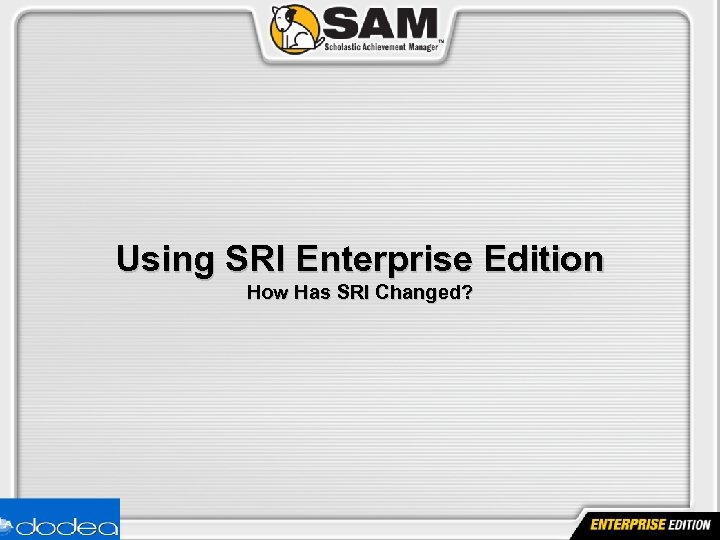 Using SRI Enterprise Edition How Has SRI Changed? 