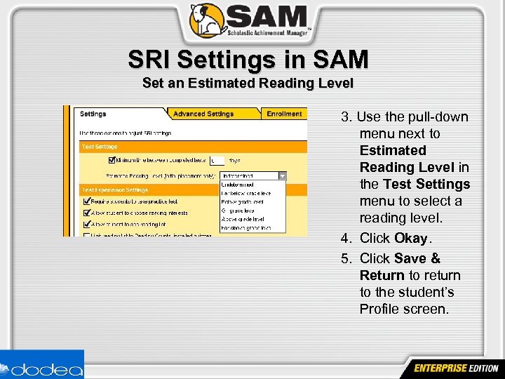 SRI Settings in SAM Set an Estimated Reading Level 3. Use the pull-down menu