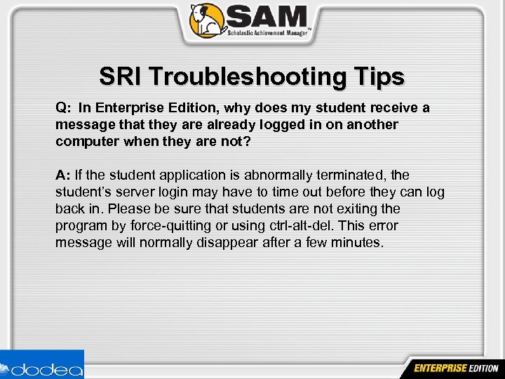 SRI Troubleshooting Tips Q: In Enterprise Edition, why does my student receive a message