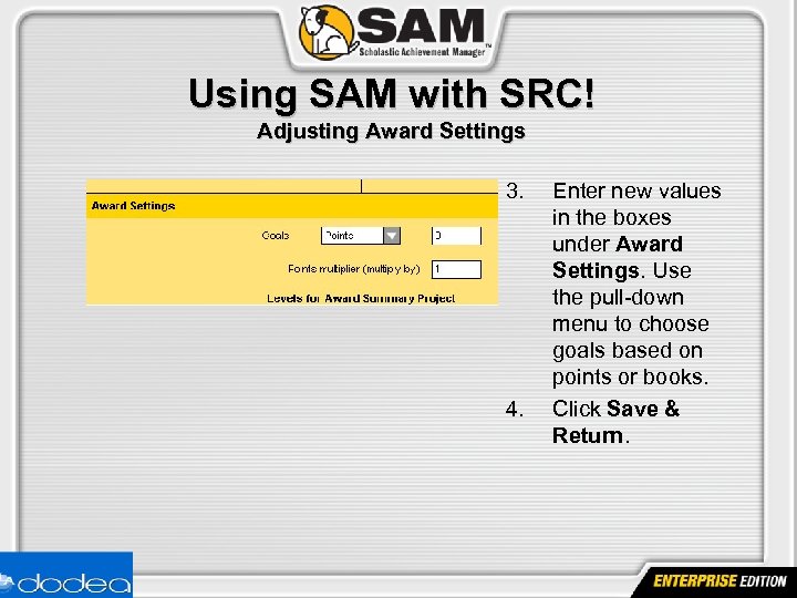 Using SAM with SRC! Adjusting Award Settings 3. 4. Enter new values in the