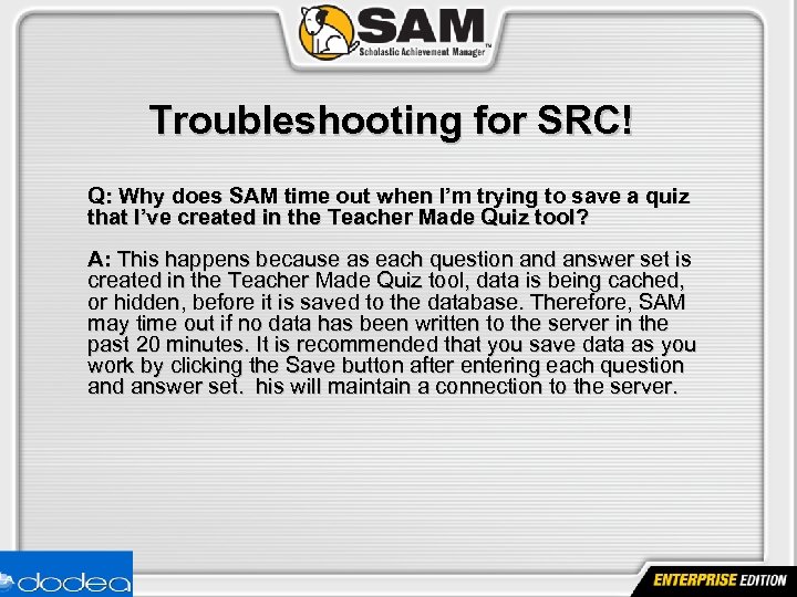 Troubleshooting for SRC! Q: Why does SAM time out when I’m trying to save