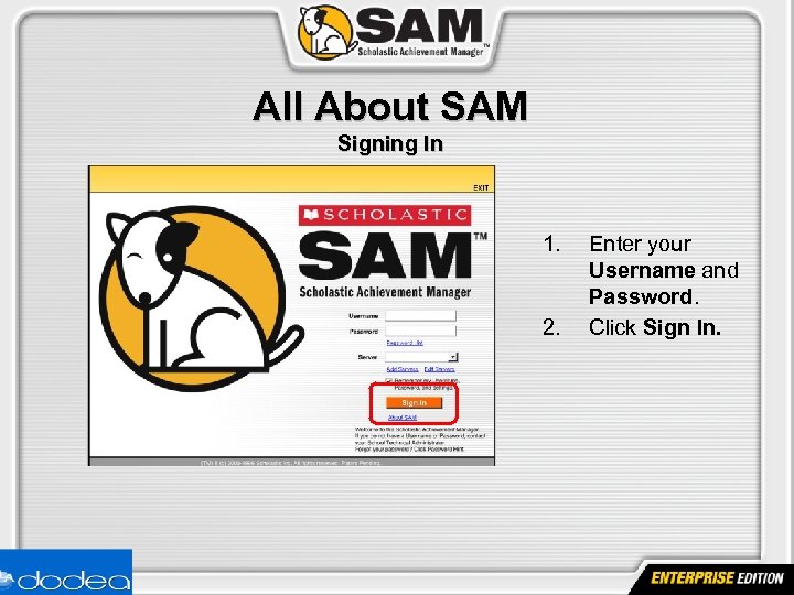 All About SAM Signing In 1. 2. Enter your Username and Password. Click Sign