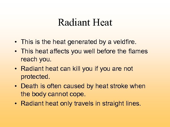 Radiant Heat • This is the heat generated by a veldfire. • This heat