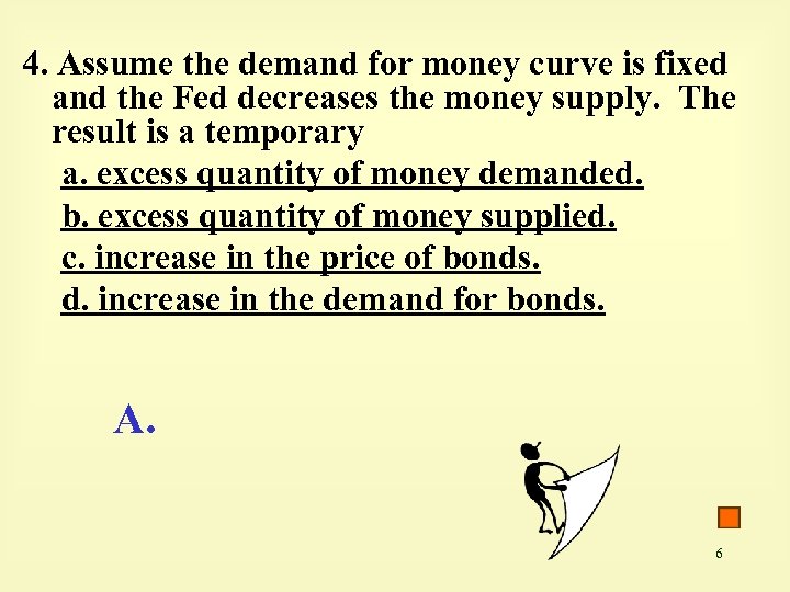 4. Assume the demand for money curve is fixed and the Fed decreases the
