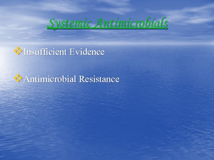 Systemic Antimicrobials v. Insufficient Evidence v. Antimicrobial Resistance 