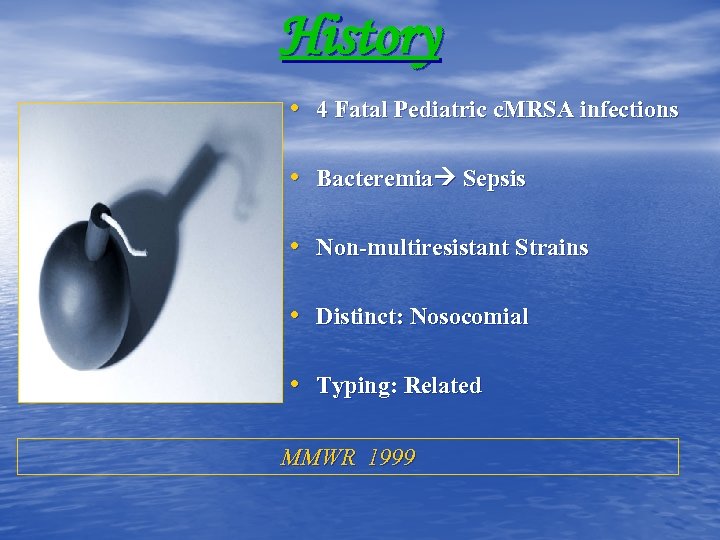 History • 4 Fatal Pediatric c. MRSA infections • Bacteremia Sepsis • Non-multiresistant Strains