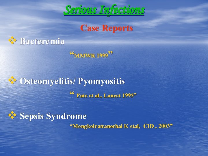 Serious Infections Case Reports v Bacteremia “MMWR 1999” v Osteomyelitis/ Pyomyositis “ Pate et