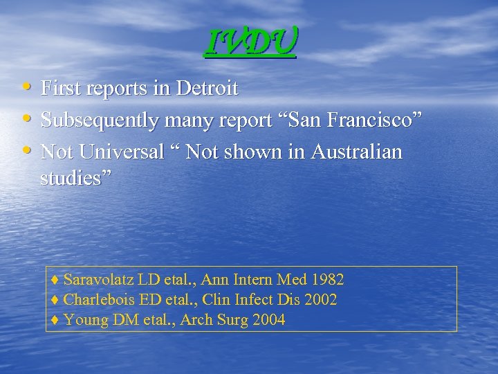IVDU • First reports in Detroit • Subsequently many report “San Francisco” • Not