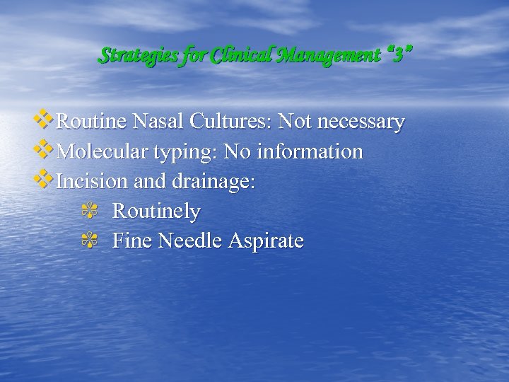 Strategies for Clinical Management “ 3” v. Routine Nasal Cultures: Not necessary v. Molecular