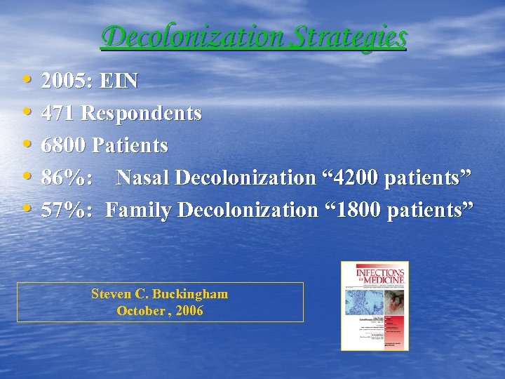 Decolonization Strategies • • • 2005: EIN 471 Respondents 6800 Patients 86%: Nasal Decolonization