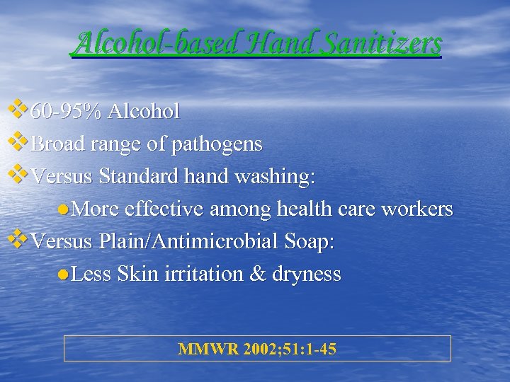 Alcohol-based Hand Sanitizers v 60 -95% Alcohol v. Broad range of pathogens v. Versus