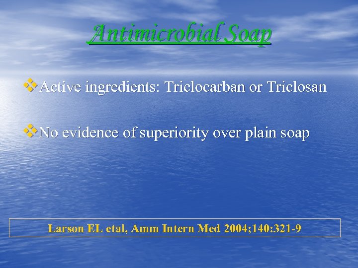 Antimicrobial Soap v. Active ingredients: Triclocarban or Triclosan v. No evidence of superiority over